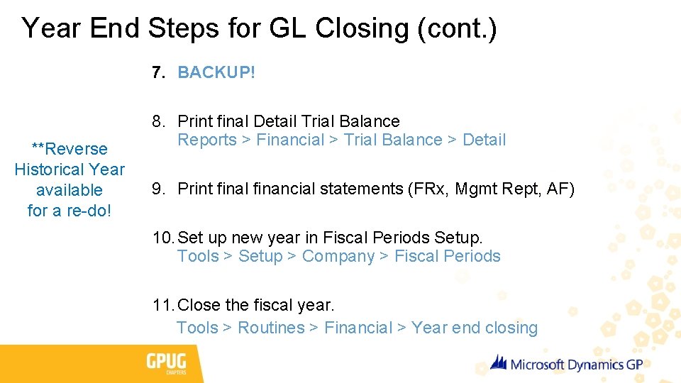 Year End Steps for GL Closing (cont. ) 7. BACKUP! **Reverse Historical Year available