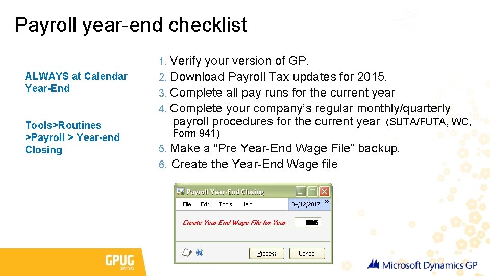 Payroll year-end checklist 1. Verify ALWAYS at Calendar Year-End Tools>Routines >Payroll > Year-end Closing