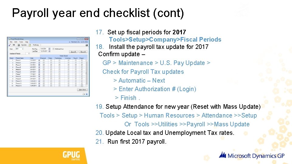 Payroll year end checklist (cont) 17. Set up fiscal periods for 2017 Tools>Setup>Company>Fiscal Periods