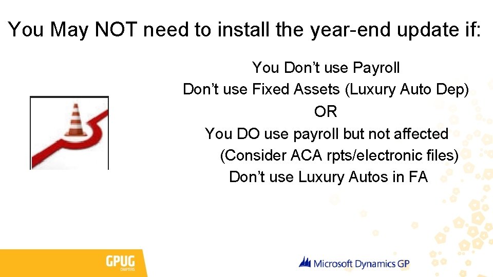 You May NOT need to install the year-end update if: You Don’t use Payroll