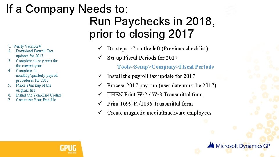 If a Company Needs to: Run Paychecks in 2018, prior to closing 2017 1.