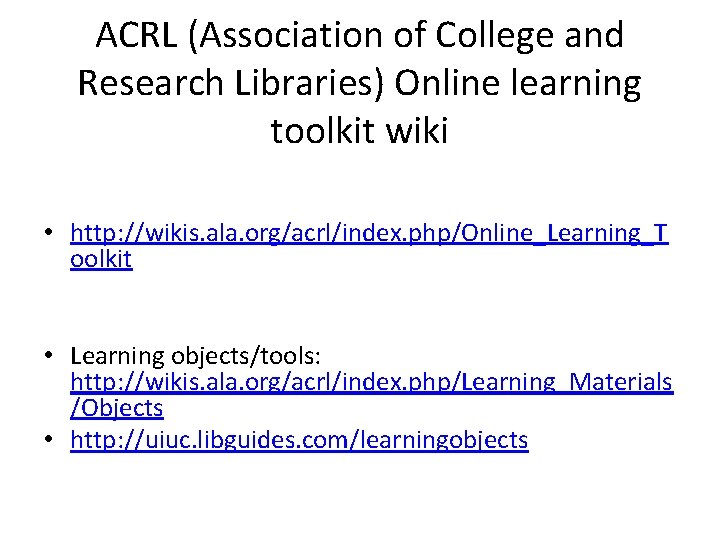 ACRL (Association of College and Research Libraries) Online learning toolkit wiki • http: //wikis.