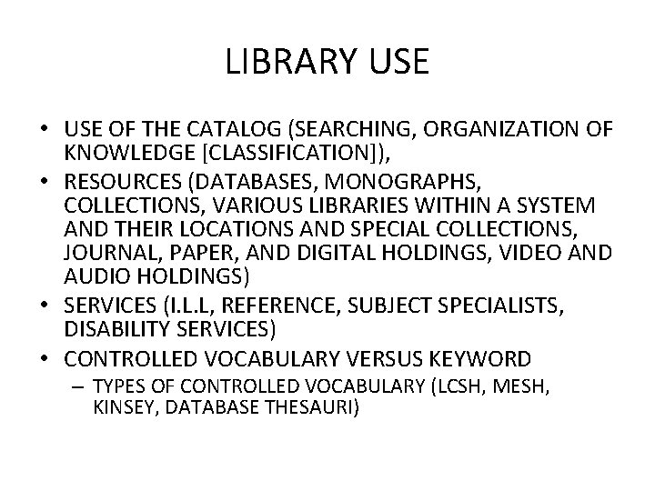 LIBRARY USE • USE OF THE CATALOG (SEARCHING, ORGANIZATION OF KNOWLEDGE [CLASSIFICATION]), • RESOURCES