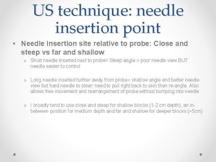 US technique: needle insertion point • Needle insertion site relative to probe: Close and