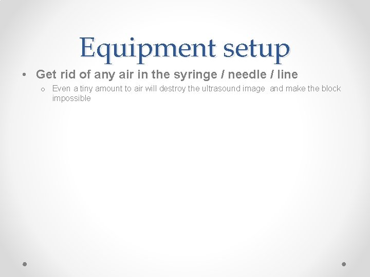 Equipment setup • Get rid of any air in the syringe / needle /