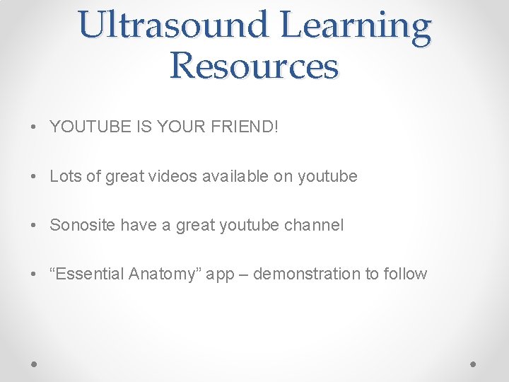 Ultrasound Learning Resources • YOUTUBE IS YOUR FRIEND! • Lots of great videos available