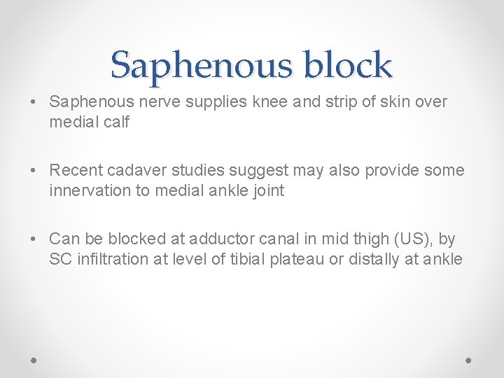 Saphenous block • Saphenous nerve supplies knee and strip of skin over medial calf