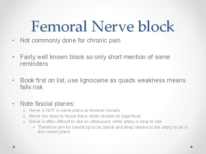 Femoral Nerve block • Not commonly done for chronic pain • Fairly well known