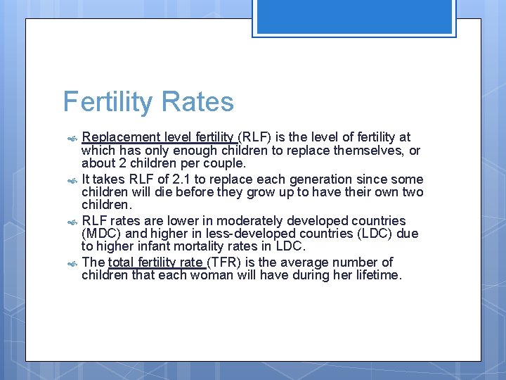 Fertility Rates Replacement level fertility (RLF) is the level of fertility at which has