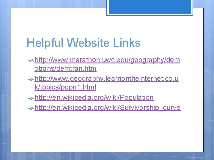 Helpful Website Links http: //www. marathon. uwc. edu/geography/dem otrans/demtran. htm http: //www. geography. learnontheinternet.