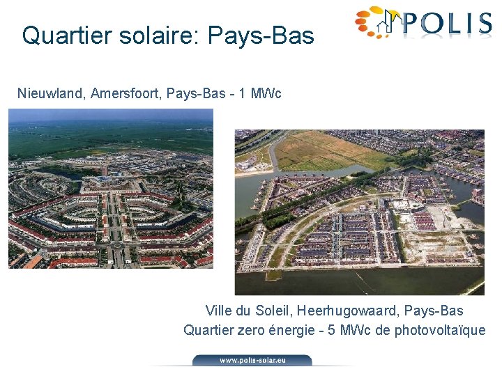 Quartier solaire: Pays-Bas Nieuwland, Amersfoort, Pays-Bas - 1 MWc Ville du Soleil, Heerhugowaard, Pays-Bas