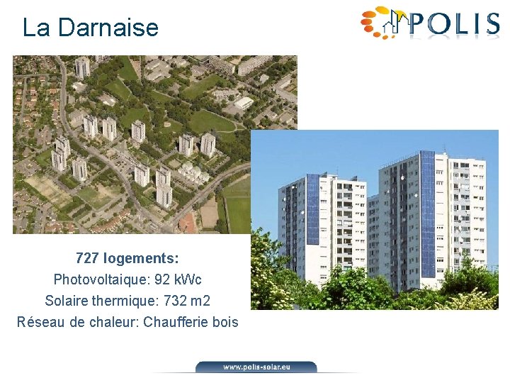 La Darnaise 727 logements: Photovoltaique: 92 k. Wc Solaire thermique: 732 m 2 Réseau