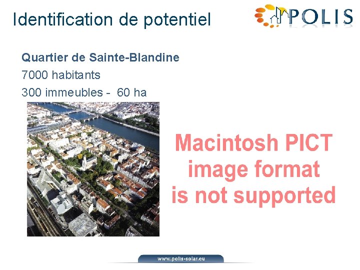 Identification de potentiel Quartier de Sainte-Blandine 7000 habitants 300 immeubles - 60 ha 