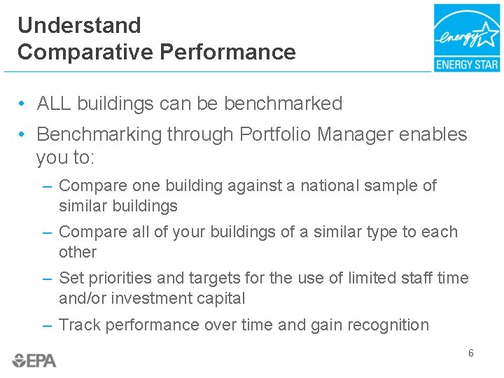 Understand Comparative Performance • ALL buildings can be benchmarked • Benchmarking through Portfolio Manager