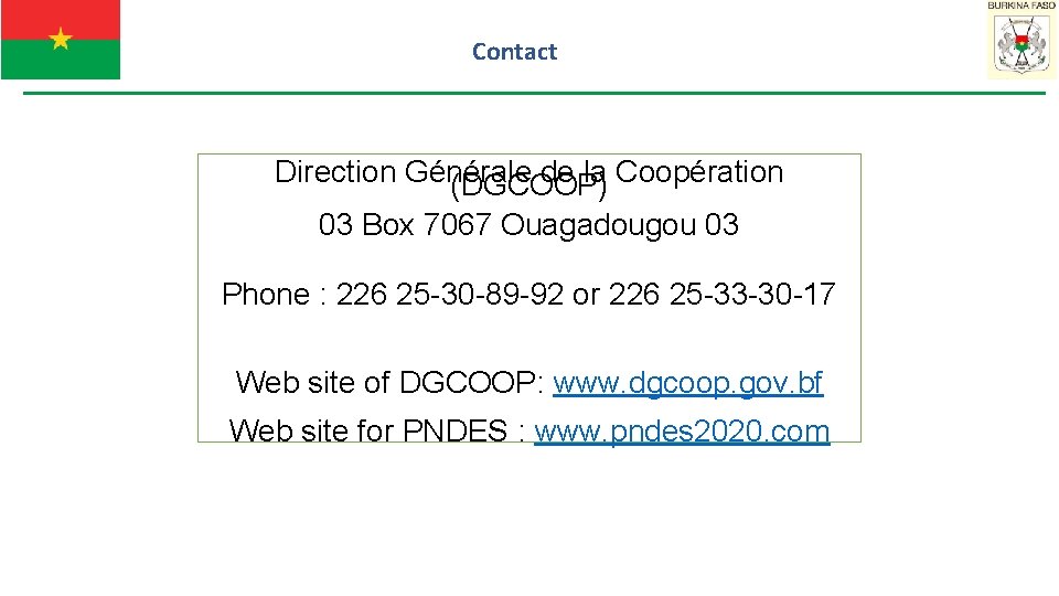 Contact Direction Générale de la Coopération (DGCOOP) 03 Box 7067 Ouagadougou 03 Phone :