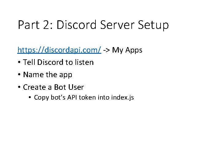 Part 2: Discord Server Setup https: //discordapi. com/ -> My Apps • Tell Discord