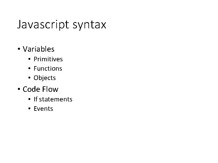 Javascript syntax • Variables • Primitives • Functions • Objects • Code Flow •