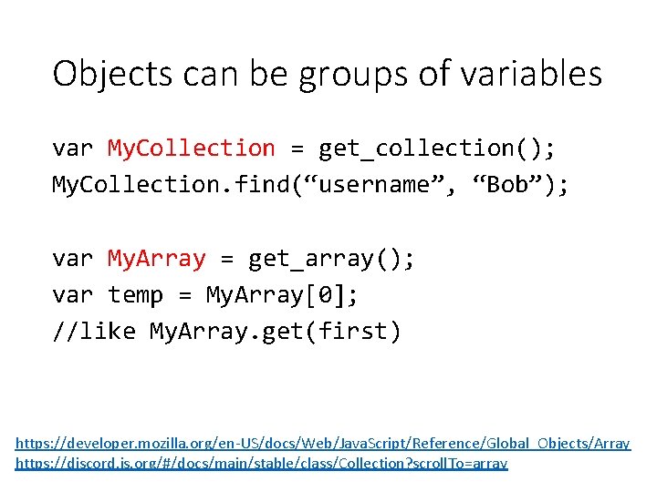 Objects can be groups of variables var My. Collection = get_collection(); My. Collection. find(“username”,