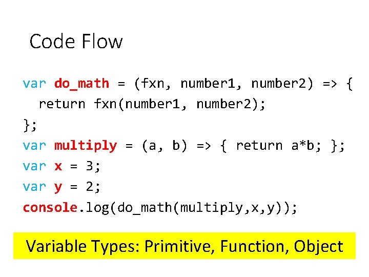 Code Flow var do_math = (fxn, number 1, number 2) => { return fxn(number