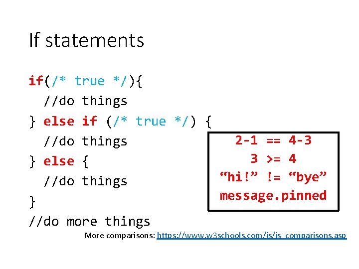 If statements if(/* true */){ //do things } else if (/* true */) {