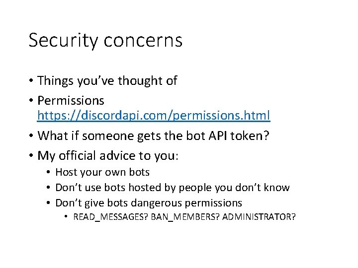 Security concerns • Things you’ve thought of • Permissions https: //discordapi. com/permissions. html •