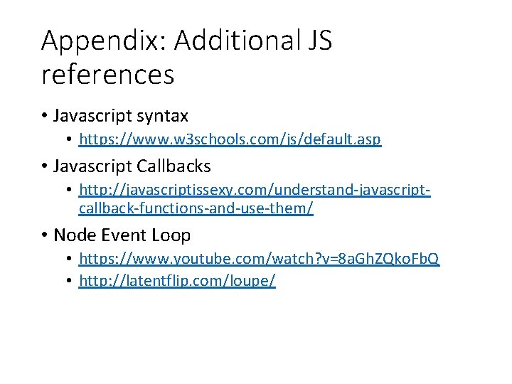 Appendix: Additional JS references • Javascript syntax • https: //www. w 3 schools. com/js/default.