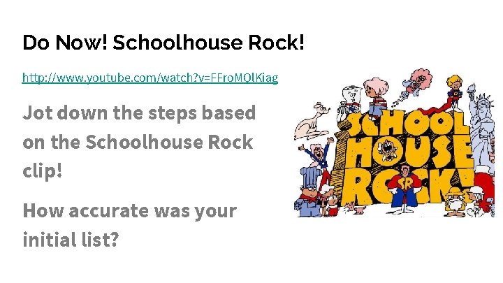 Do Now! Schoolhouse Rock! http: //www. youtube. com/watch? v=FFro. MQl. Kiag Jot down the