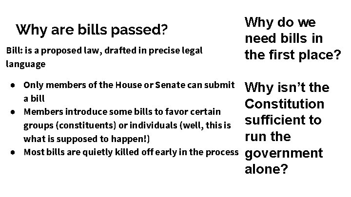 Why are bills passed? Bill: is a proposed law, drafted in precise legal language