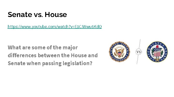 Senate vs. House https: //www. youtube. com/watch? v=E 1 CIWwu 6 Kd. Q What