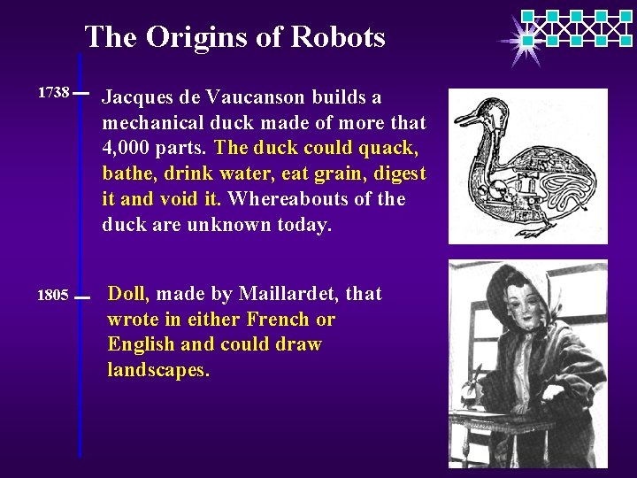 The Origins of Robots 1738 1805 Jacques de Vaucanson builds a mechanical duck made