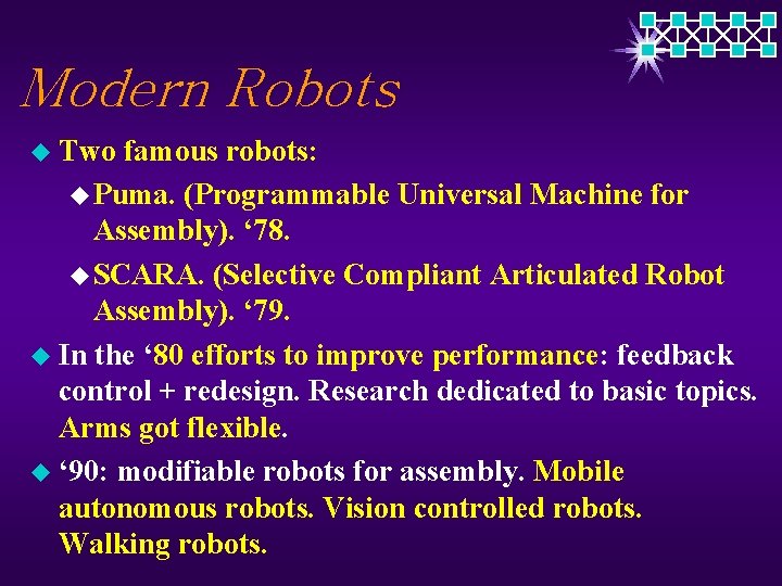 Modern Robots u Two famous robots: u Puma. (Programmable Universal Machine for Assembly). ‘