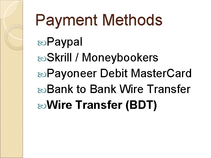 Payment Methods Paypal Skrill / Moneybookers Payoneer Debit Master. Card Bank to Bank Wire