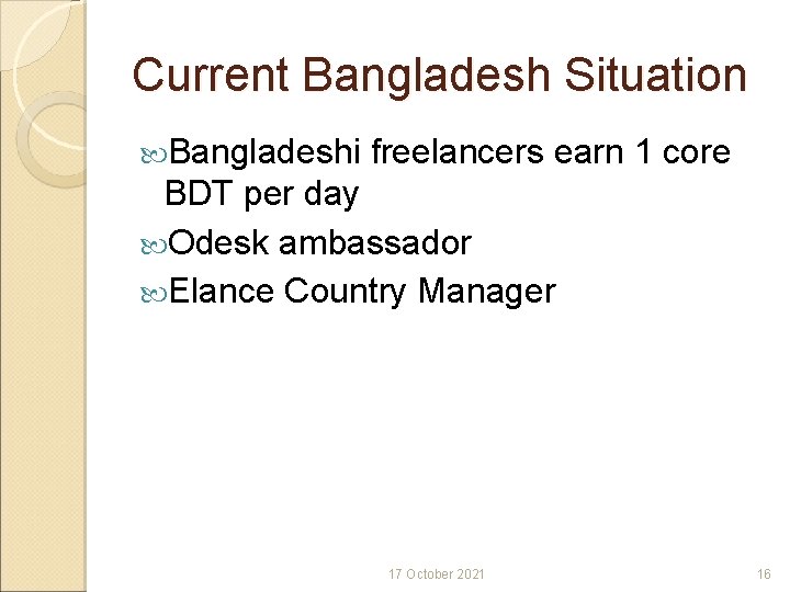Current Bangladesh Situation Bangladeshi freelancers earn 1 core BDT per day Odesk ambassador Elance
