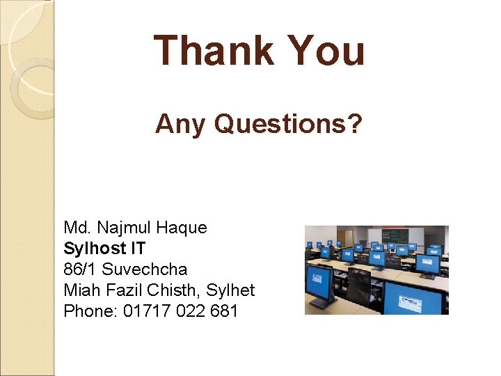 Thank You Any Questions? Md. Najmul Haque Sylhost IT 86/1 Suvechcha Miah Fazil Chisth,