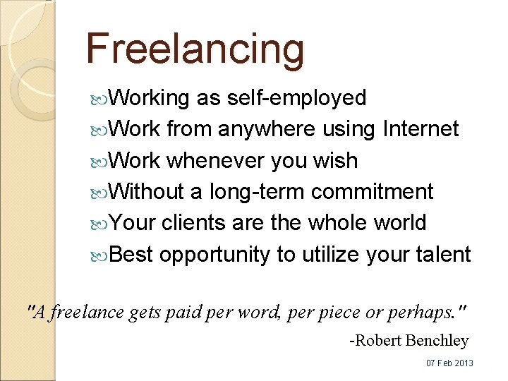 Freelancing Working as self-employed Work from anywhere using Internet Work whenever you wish Without