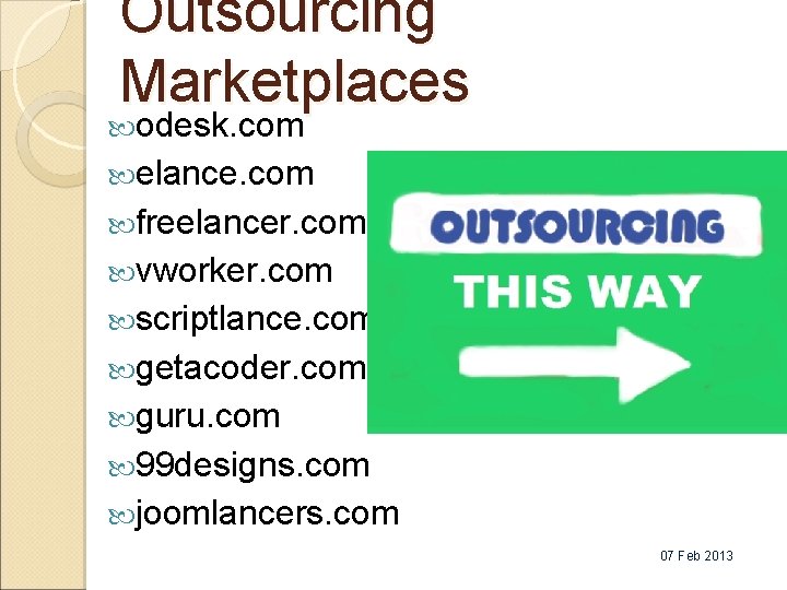 Outsourcing Marketplaces odesk. com elance. com freelancer. com vworker. com scriptlance. com getacoder. com