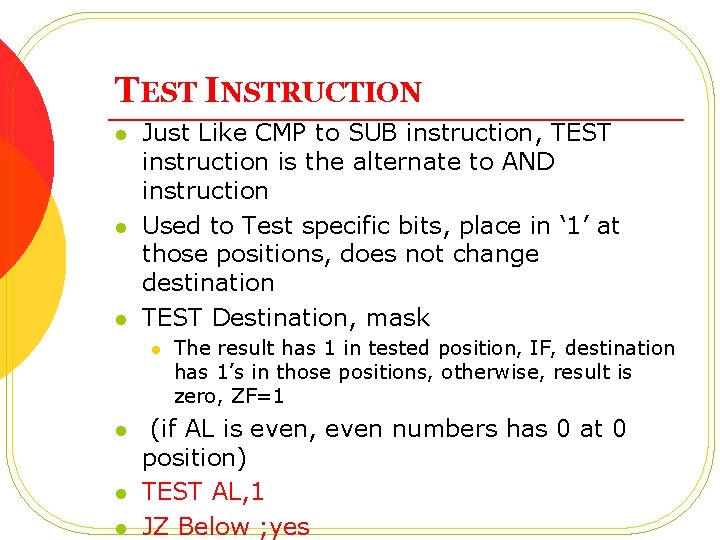 TEST INSTRUCTION l l l Just Like CMP to SUB instruction, TEST instruction is