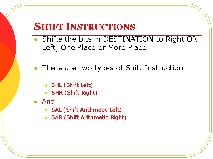 SHIFT INSTRUCTIONS l Shifts the bits in DESTINATION to Right OR Left, One Place SHIFT INSTRUCTIONS l Shifts the bits in DESTINATION to Right OR Left, One Place