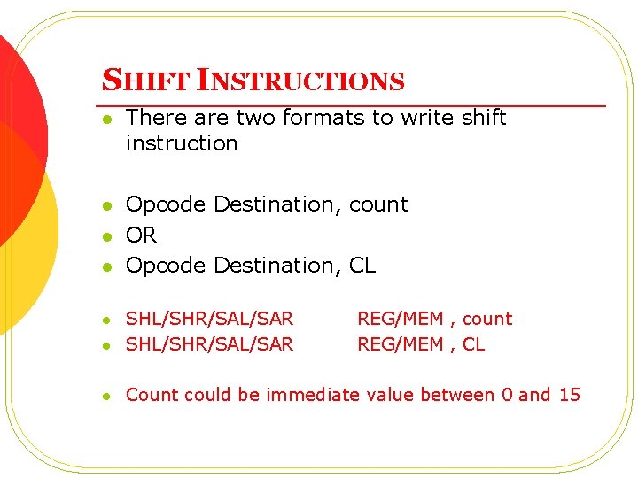 SHIFT INSTRUCTIONS l There are two formats to write shift instruction l Opcode Destination,