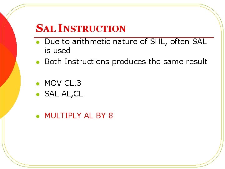 SAL INSTRUCTION l l Due to arithmetic nature of SHL, often SAL is used