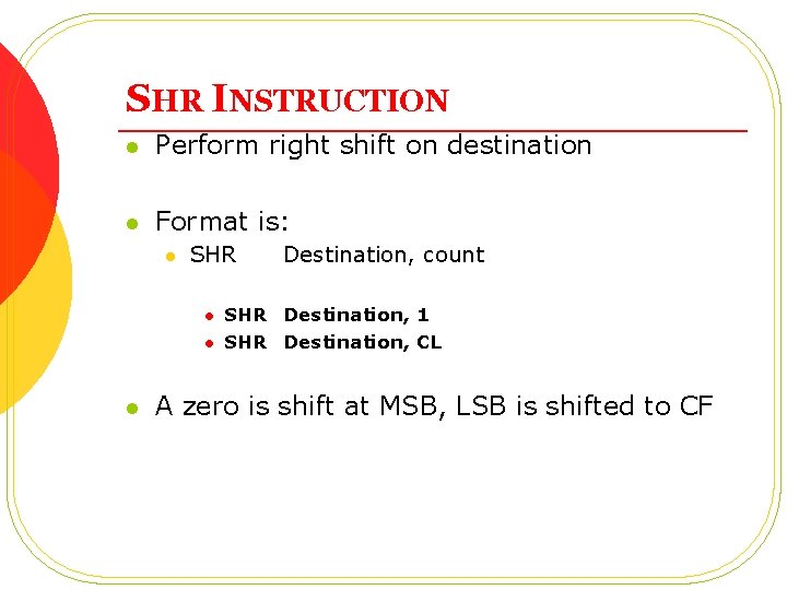 SHR INSTRUCTION l Perform right shift on destination l Format is: l SHR l SHR INSTRUCTION l Perform right shift on destination l Format is: l SHR l