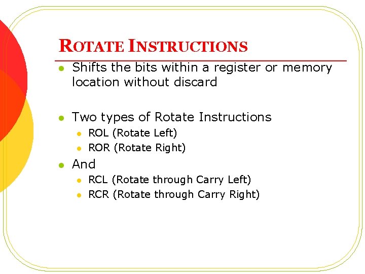 ROTATE INSTRUCTIONS l Shifts the bits within a register or memory location without discard ROTATE INSTRUCTIONS l Shifts the bits within a register or memory location without discard