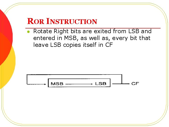 ROR INSTRUCTION l Rotate Right bits are exited from LSB and entered in MSB, ROR INSTRUCTION l Rotate Right bits are exited from LSB and entered in MSB,