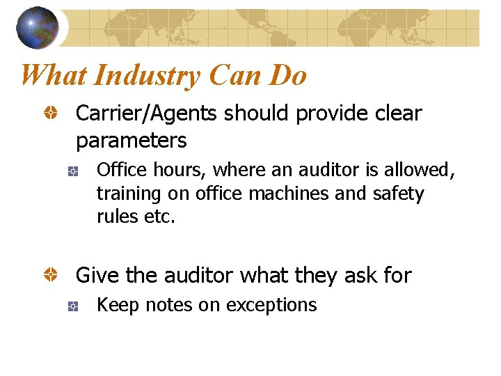 What Industry Can Do Carrier/Agents should provide clear parameters Office hours, where an auditor