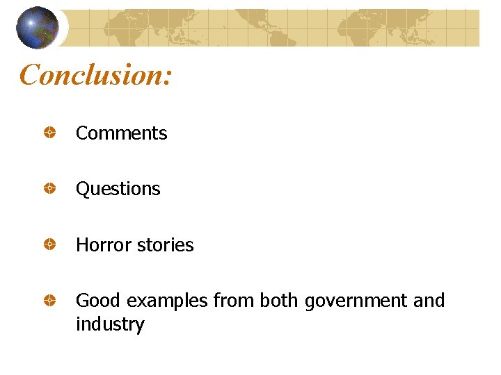 Conclusion: Comments Questions Horror stories Good examples from both government and industry 