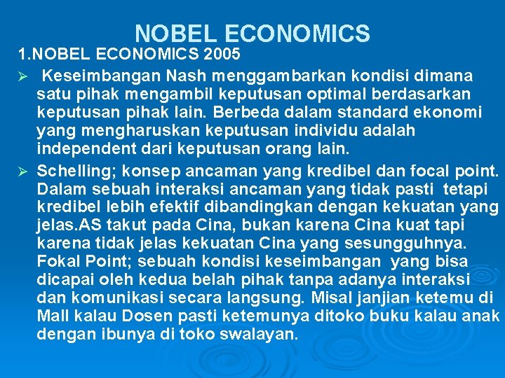 NOBEL ECONOMICS 1. NOBEL ECONOMICS 2005 Ø Keseimbangan Nash menggambarkan kondisi dimana satu pihak