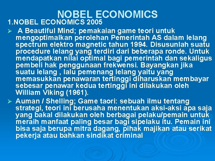 NOBEL ECONOMICS 1. NOBEL ECONOMICS 2005 Ø A Beautiful Mind; pemakaian game teori untuk