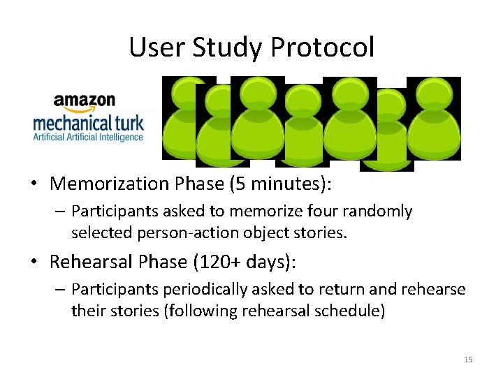 User Study Protocol • Memorization Phase (5 minutes): – Participants asked to memorize four