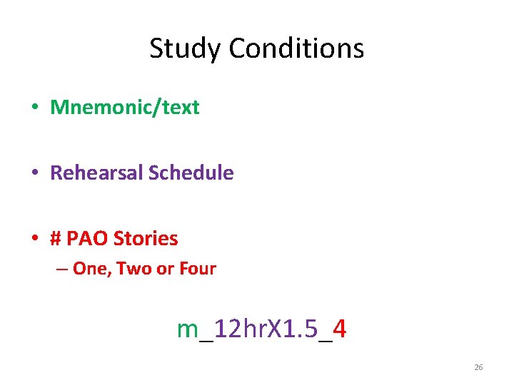 Study Conditions • Mnemonic/text • Rehearsal Schedule • # PAO Stories – One, Two