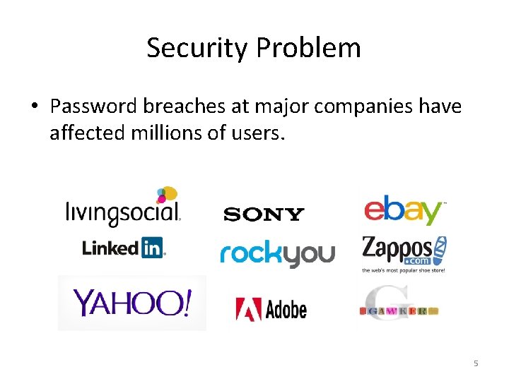 Security Problem • Password breaches at major companies have affected millions of users. 5